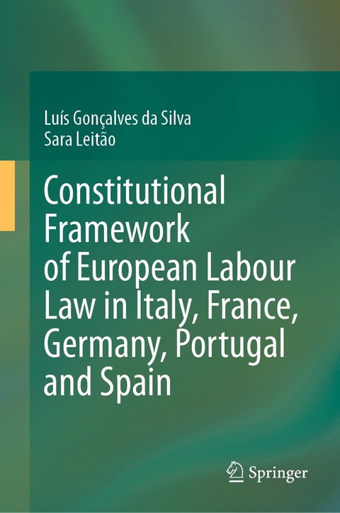 Constitutional Framework of European Labour Law in Italy, France, Germany, Portugal and Spain - Lu&iacute;s Gon&ccedil;alves da Silva, Sara Leit&atilde;o