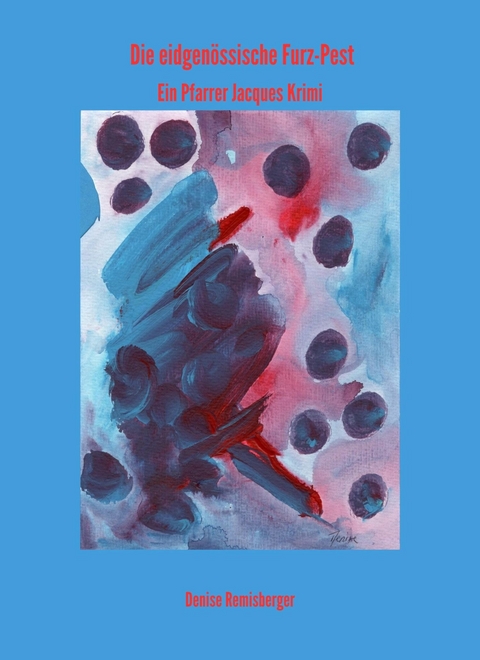 Die eidgen&ouml;ssische Furz-Pest - Denise Remisberger