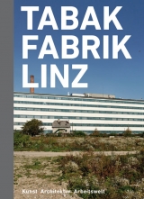 Tabakfabrik Linz - Andrea Bina, Sabine Fellner, Georg Thiel