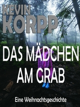 Das M&auml;dchen am Grab-Eine Weihnachtsgeschichte - Kevin Korpp