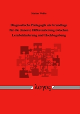 Diagnostische P&auml;dagogik als Grundlage f&uuml;r die (innere) Differenzierung zwischen Lernbehinderung und Hochbegabung - Markus Wolfer