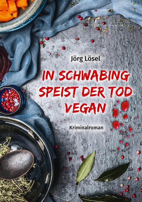 In Schwabing speist  der Tod vegan -  J&ouml;rg L&ouml;sel