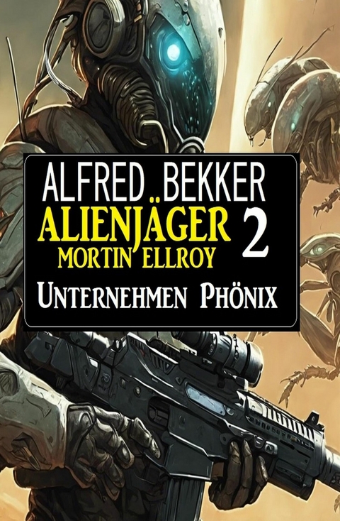 Alienj&auml;ger Mortin Ellroy 2: Unternehmen Ph&ouml;nix -  Alfred Bekker