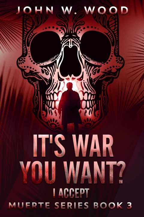 It's War You Want? I Accept -  John W. Wood