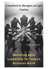 Mastering Agile Leadership for Today's Business World -  Cordy S. Wilson
