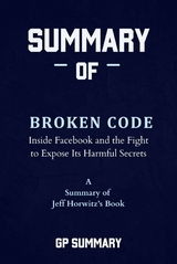 Summary of Broken Code by Jeff Horwitz: Inside Facebook and the Fight to Expose Its Harmful Secrets - GP SUMMARY