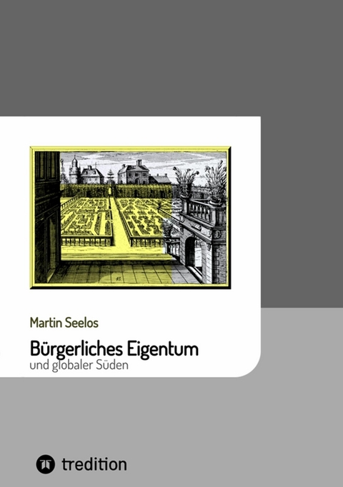 B&uuml;rgerliches Eigentum und globaler S&uuml;den -  Martin Seelos
