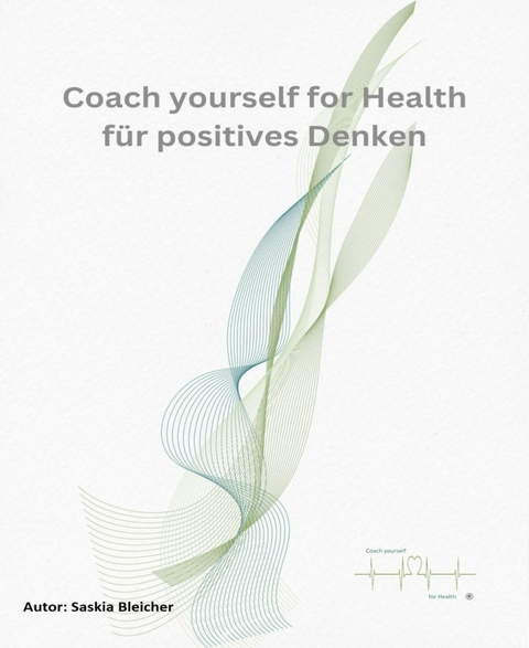 Coach yourself for Health f&uuml;r Positives Denken - Saskia Bleicher