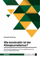 Wie konstruktiv ist der Klimajournalismus? Die Online-Berichterstattung von faz.net, sueddeutsche.de und taz.de zur Klimakonferenz 2022 -  Hannah Kersting