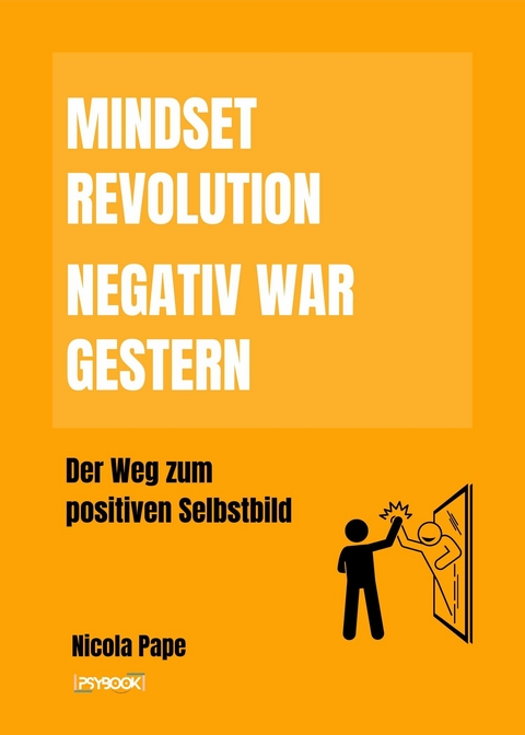 Mindset Revolution - Negativ war gestern / wissenschaftlich fundierter Ratgeber -  Nicola Pape