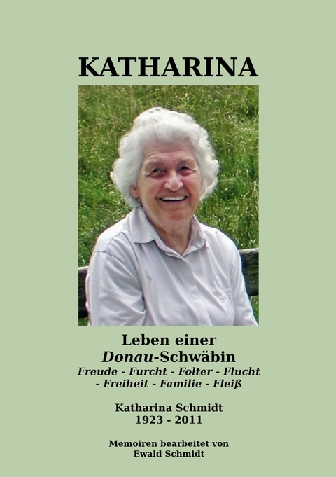 Katharina - Leben einer Donau-Schw&auml;bin - 1923-2011 - Ewald Schmidt