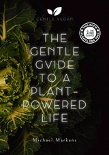 The Gentle Guide to a Plant-Powered Life -  Michael Markens