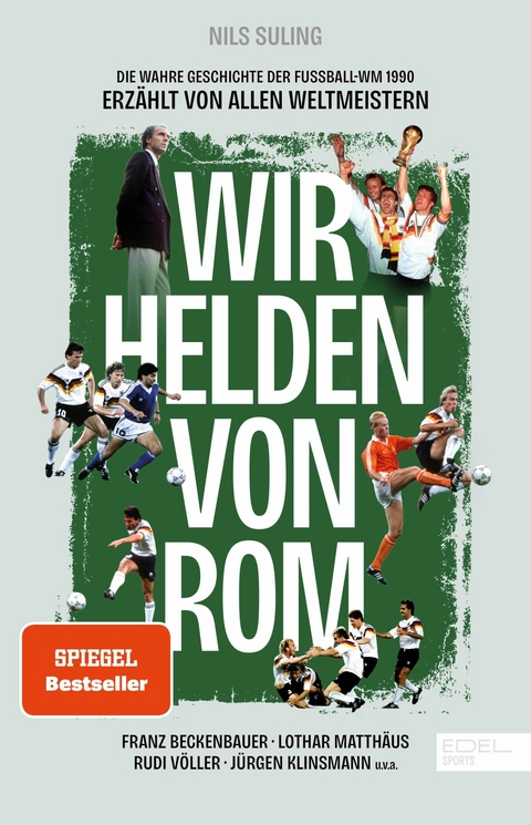 Wir Helden von Rom. Die wahre Geschichte der Fu&szlig;ball-WM 1990, erz&auml;hlt von allen Weltmeistern - Nils Suling