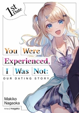 You Were Experienced, I Was Not: Our Dating Story 1st Date (Light Novel) -  Makiko Nagaoka