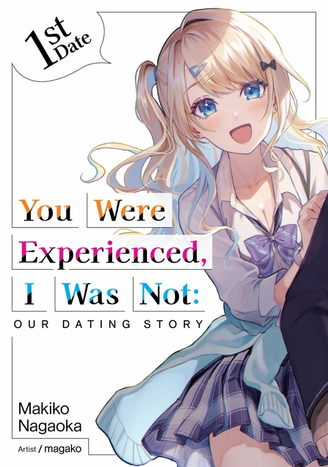 You Were Experienced, I Was Not: Our Dating Story 1st Date (Light Novel) -  Makiko Nagaoka