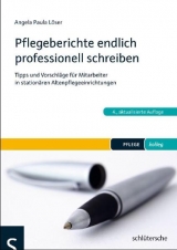 Pflegeberichte endlich professionell schreiben - Angela Paula L&ouml;ser
