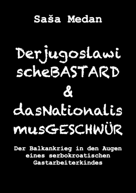 Der jugoslawische Bastard und das Nationalismusgeschw&uuml;r - Sa&scaron;a Medan