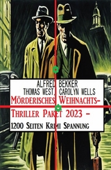 M&ouml;rderisches Weihnachts-Thriller Paket 2023 &ndash; 1200 Seiten Krimi Spannung - Alfred Bekker, Thomas West, Carolyn Wells