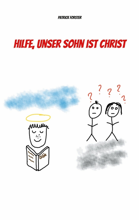 Hilfe, unser Sohn ist Christ - Patrick Forster