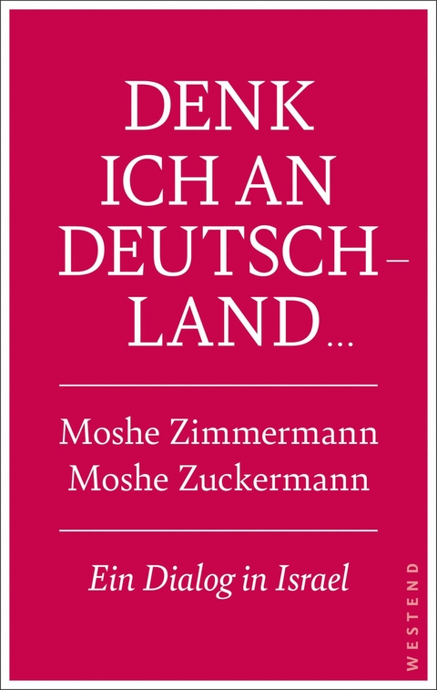 Denk ich an Deutschland ... -  Moshe Zuckermann,  Moshe Zimmermann