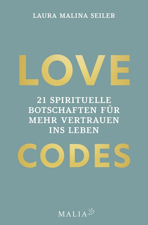 LOVE CODES - 21 spirituelle Botschaften f&uuml;r mehr Vertrauen ins Leben -  Laura Malina Seiler