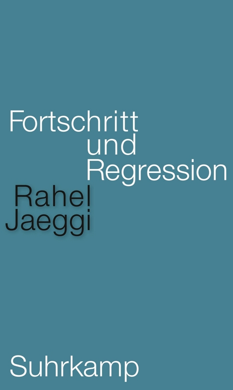 Fortschritt und Regression -  Rahel Jaeggi