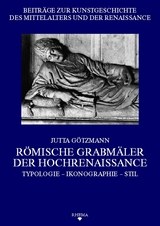 R&ouml;mische Grabm&auml;ler der Hochrenaissance - Jutta G&ouml;tzmann