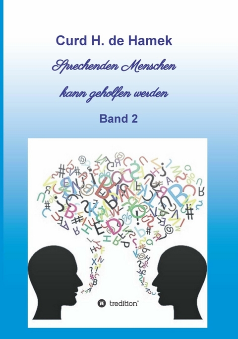 Sprechenden Menschen kann geholfen werden -  Curd H. de Hamek