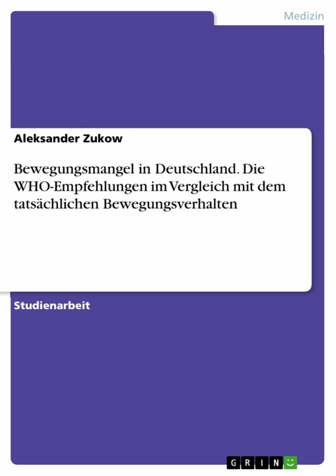 Bewegungsmangel in Deutschland. Die WHO-Empfehlungen im Vergleich mit dem tats&auml;chlichen Bewegungsverhalten - Aleksander Zukow