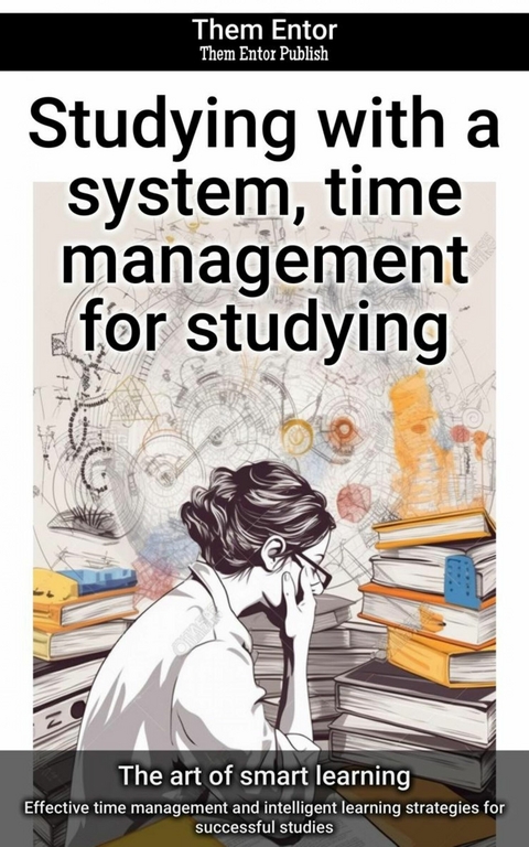 Studying with a system, time management for studying - Them Entor