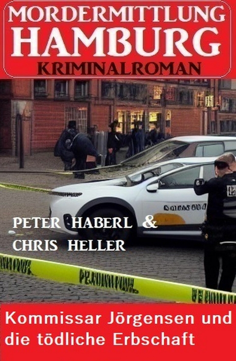 Kommissar J&ouml;rgensen und die t&ouml;dliche Erbschaft: Mordermittlung Hamburg Kriminalroman -  Peter Haberl,  Chris Heller