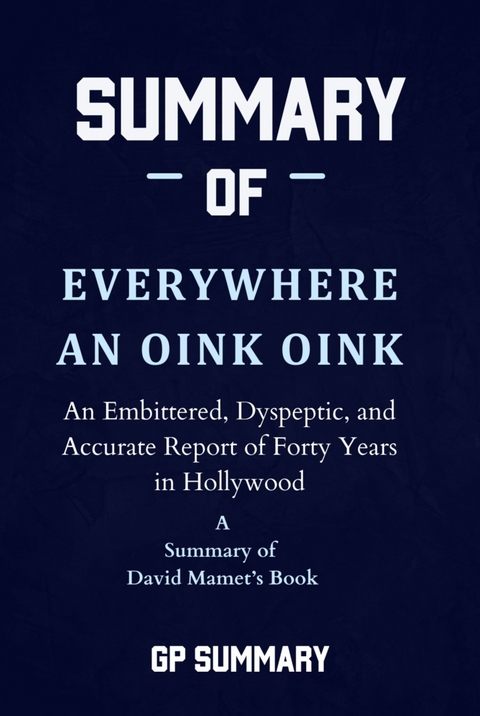 Summary of Everywhere an Oink Oink by David Mamet - GP SUMMARY