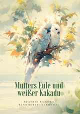Mutters Eule und wei&szlig;er Kakadu - Beatrix Ramona Benmoussa-Strouhal