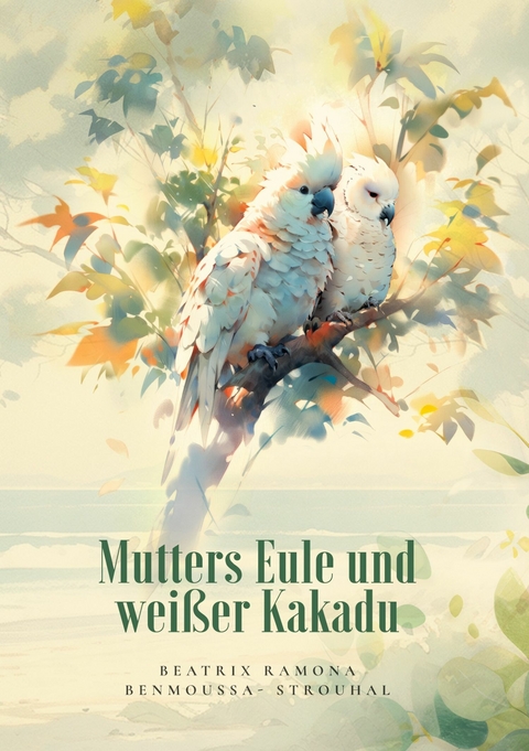 Mutters Eule und wei&szlig;er Kakadu - Beatrix Ramona Benmoussa-Strouhal
