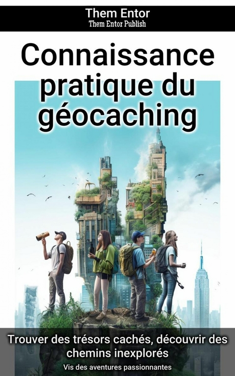 Connaissance pratique du g&eacute;ocaching - Them Entor