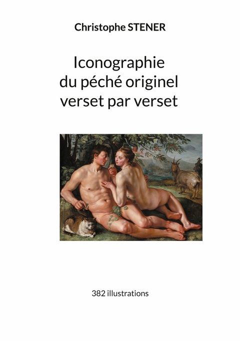 Iconographie du p&eacute;ch&eacute; originel verset par verset - Christophe Stener