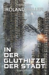 In der Gluthitze der STADT &ndash; Science-Fiction - Roland Heller