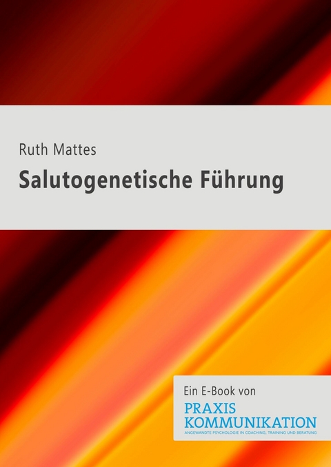 Salutogenetische F&uuml;hrung - Ruth Mattes