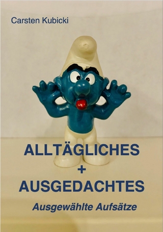 ALLTÄGLICHES + AUSGEDACHTES