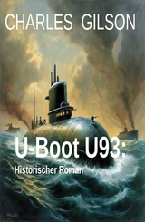 U-Boot U93: Historischer Roman - Charles Gilson