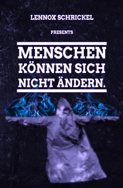 Menschen k&ouml;nnen sich nicht &auml;ndern. - Lennox Schrickel