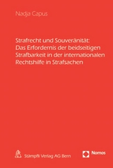 Strafrecht und Souver&auml;nit&auml;t: Das Erfordernis der beidseitigen Strafbarkeit in der internationalen Rechtshilfe in Strafsachen - Nadja Capus