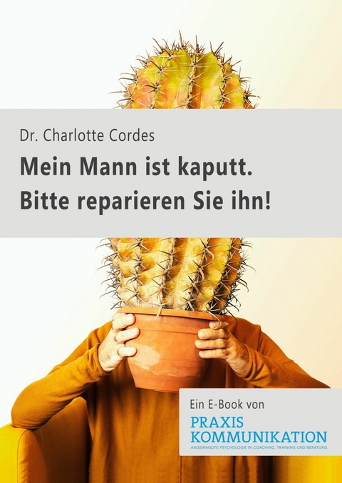 "Mein Mann ist kaputt. Bitte reparieren Sie ihn!" - Charlotte Cordes