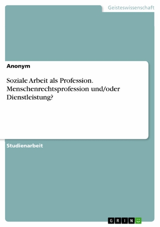 Soziale Arbeit als Profession. Menschenrechtsprofession und/oder Dienstleistung?