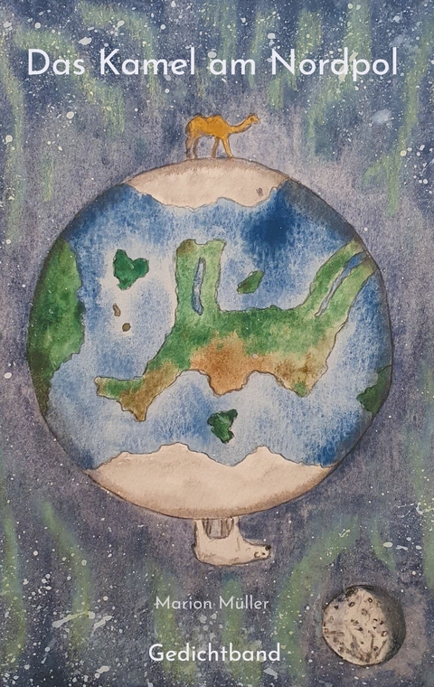Das Kamel am Nordpol - Marion M&uuml;ller