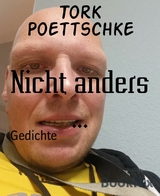 Nicht anders ... - Tork Poettschke