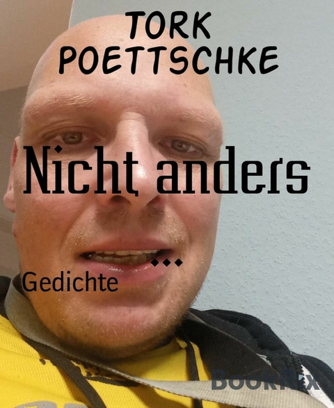 Nicht anders ... - Tork Poettschke