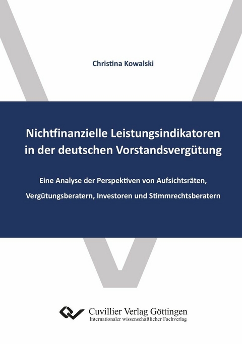 Nichtfinanzielle Leistungsindikatoren in der deutschen Vorstandsverg&#xFC;tung und die damit zusammenh&#xE4;ngende Verg&#xFC;tungsberichterstattung -  Christina Kowalski