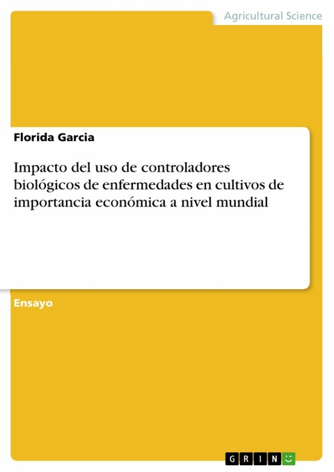 Impacto del uso de controladores biol&oacute;gicos de enfermedades en cultivos de importancia econ&oacute;mica a nivel mundial - Florida Garcia