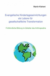 Evangelische Kindertageseinrichtungen als Labore f&uuml;r gesellschaftliche Transformation - Martin Kleinert
